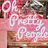 Oh, Pretty People